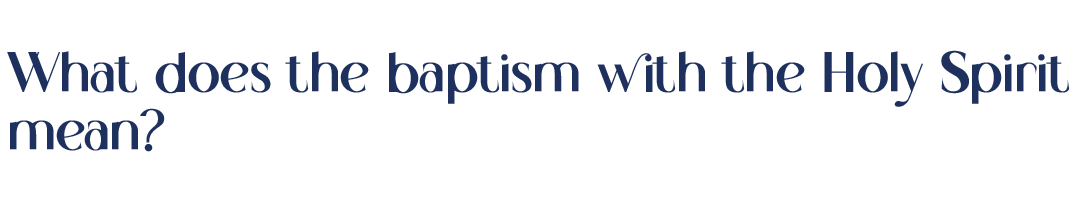 What does the baptism with the Holy Spirit copy