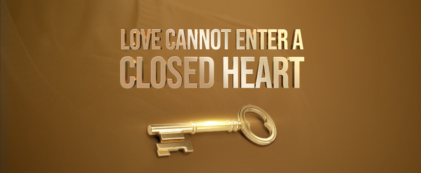 Has your heart been closed for love?