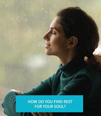 How do you find rest for your soul?