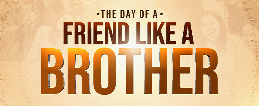 Do You Have a Friend like a Brother? 1 Friend like a Brother