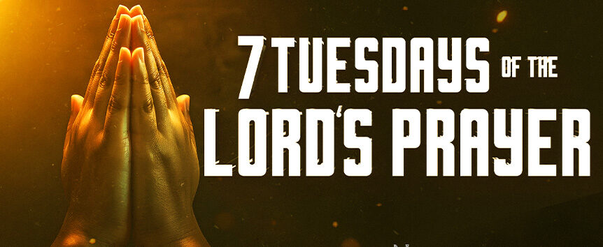 The Prayer You’ve Known, As You’ve Never Prayed It 1 Lords Prayer Tues