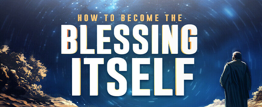 Becoming the Blessing Itself 1 News